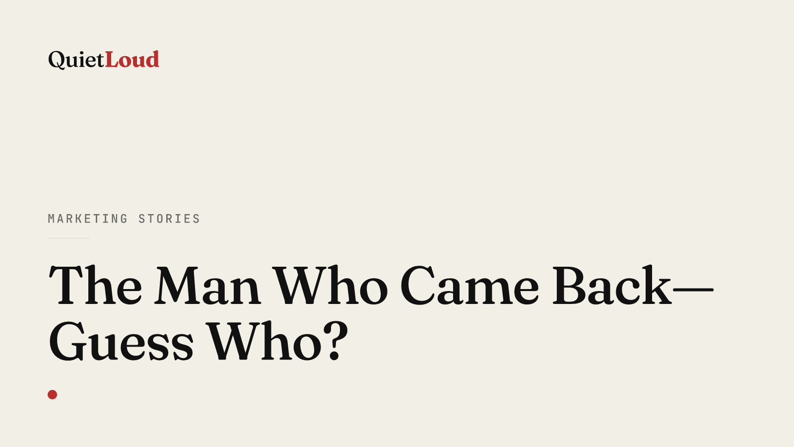 Hero artwork for "The Man Who Came Back—Guess Who?", a Marketing Stories post on QuietLoud Studios Labs. The 1985 firing and the 1997 return of Steve Jobs, told as a story about what comebacks actually require.