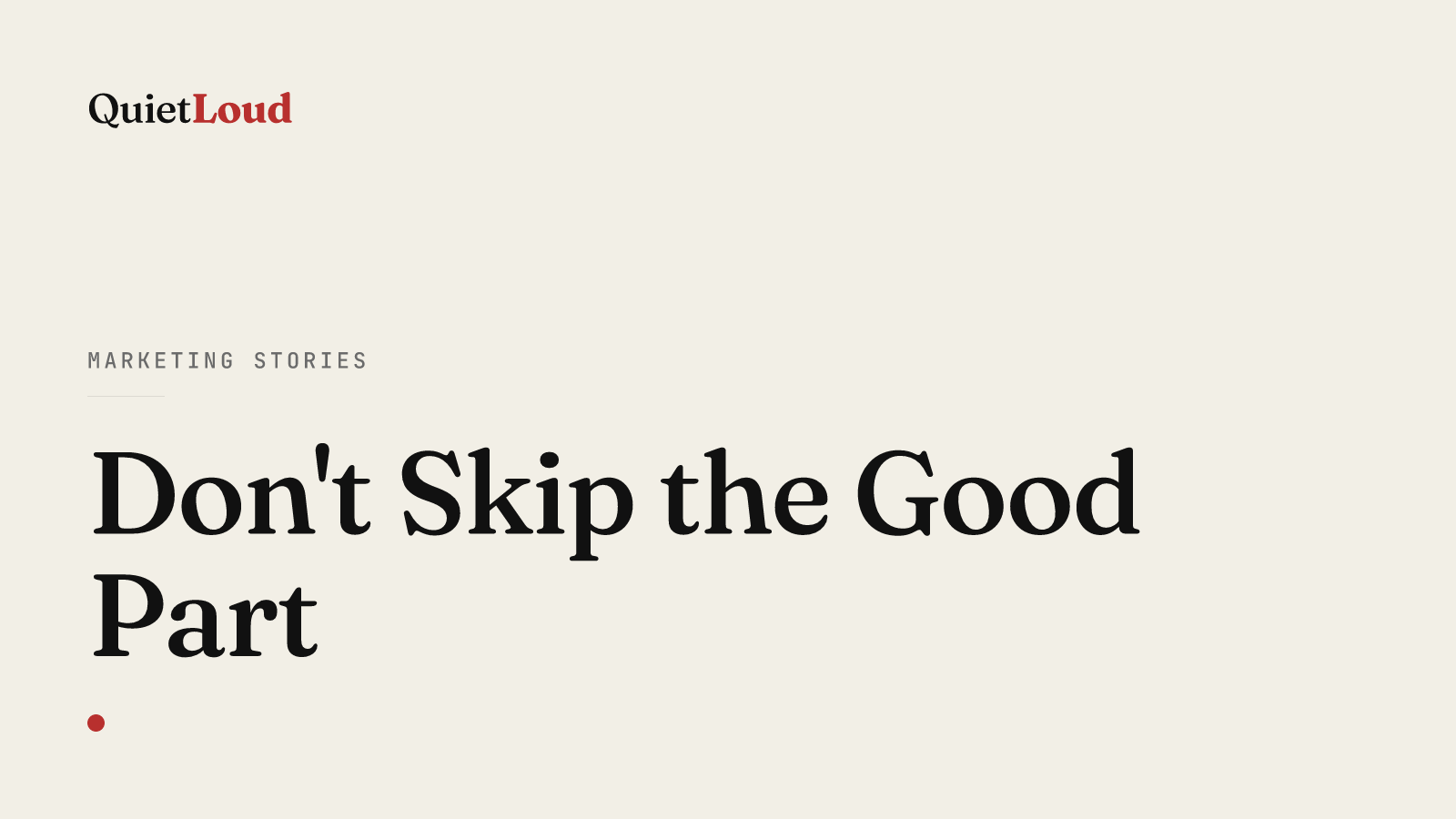 Hero artwork for "Don't Skip the Good Part", a Marketing Stories post on QuietLoud Studios Labs. AI is being sold as a way to save labor. Some labor is the good part — don't skip it.