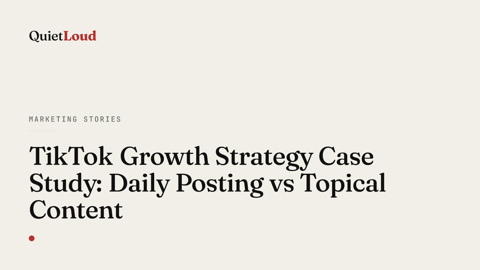 Hero artwork for "TikTok Growth Strategy Case Study: Daily Posting vs Topical Content", a Marketing Stories post on QuietLoud Studios Labs. Four weeks, two TikTok accounts, two strategies: daily posting versus topical content, with real numbers.