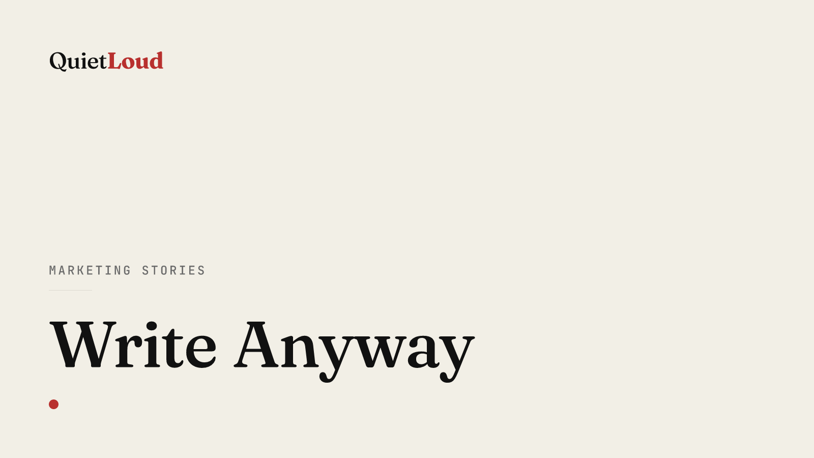 Hero artwork for "Write Anyway", a Marketing Stories post on QuietLoud Studios Labs. Writing is hard — for everyone. A reminder that you're not broken, and yes, you can write, even when life gets in the way.