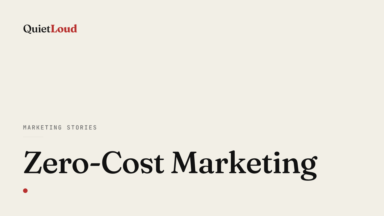 Hero artwork for "Zero-Cost Marketing", a Marketing Stories post on QuietLoud Studios Labs. What editing Eric's article on content-marketing ROI revealed about marketing that costs nothing but time.