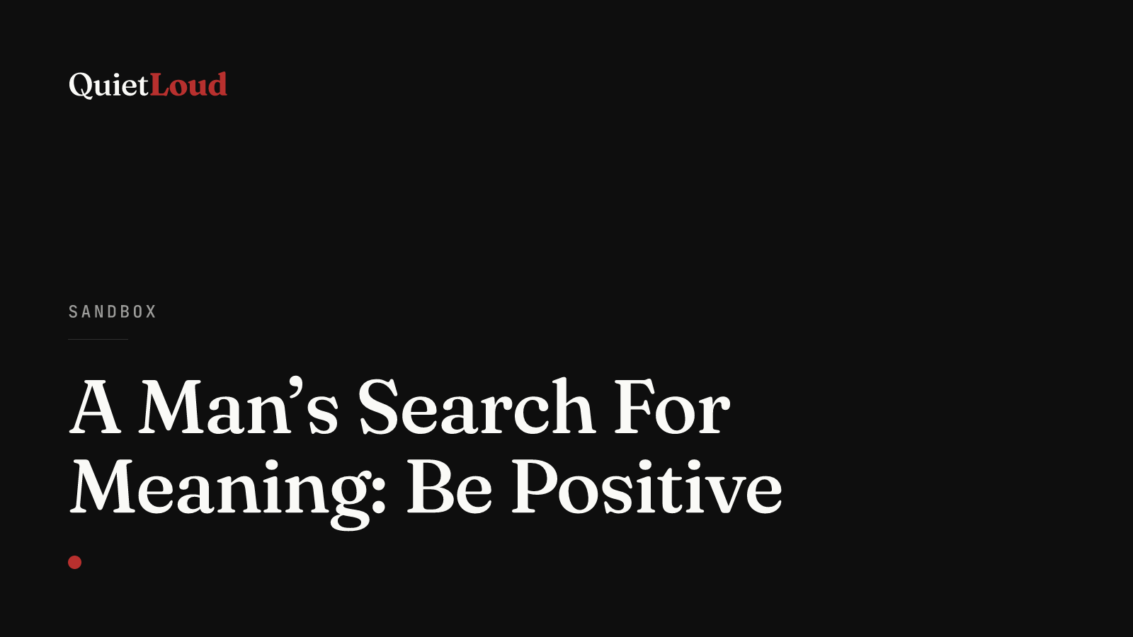 Hero artwork for "A Man’s Search For Meaning: Be Positive", a Sandbox post on QuietLoud Studios Labs. Reading Frankl at 21: purpose, mindset, and what “be positive” actually has to carry.