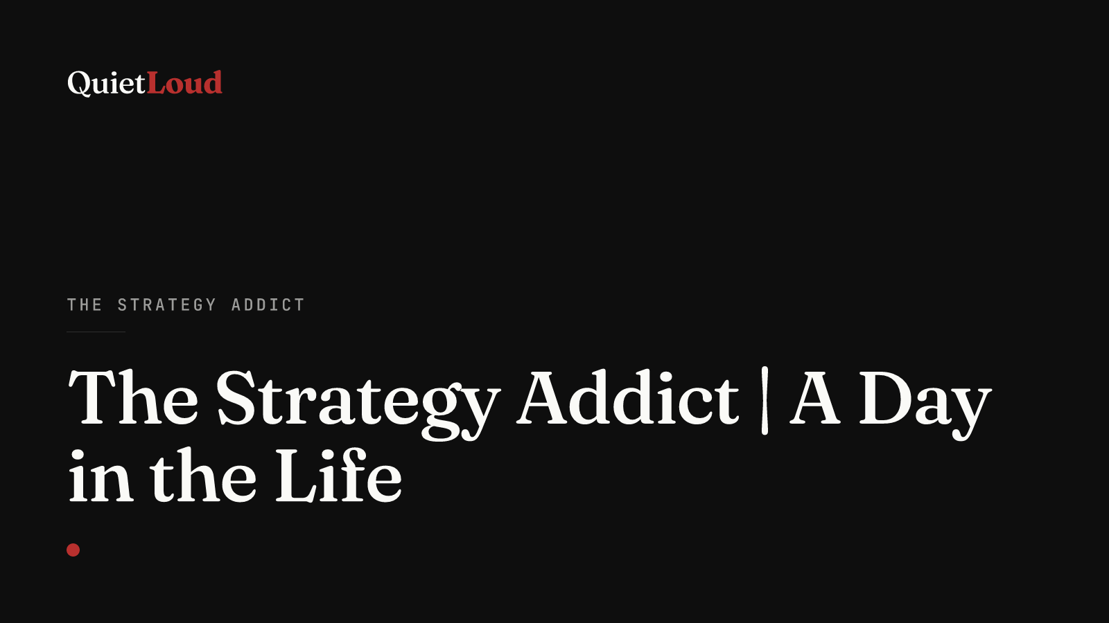 Hero artwork for "The Strategy Addict | A Day in the Life", a The Strategy Addict post on QuietLoud Studios Labs. The roles a strategist plays in a single day, counted honestly.